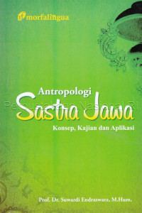 Antropologi Sastra Jawa : konsep, kajian dan aplikasi