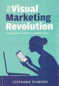 Image of The Visual Marketing Revolution: 26 Kiat Sukses Pemasaran di Media Sosial